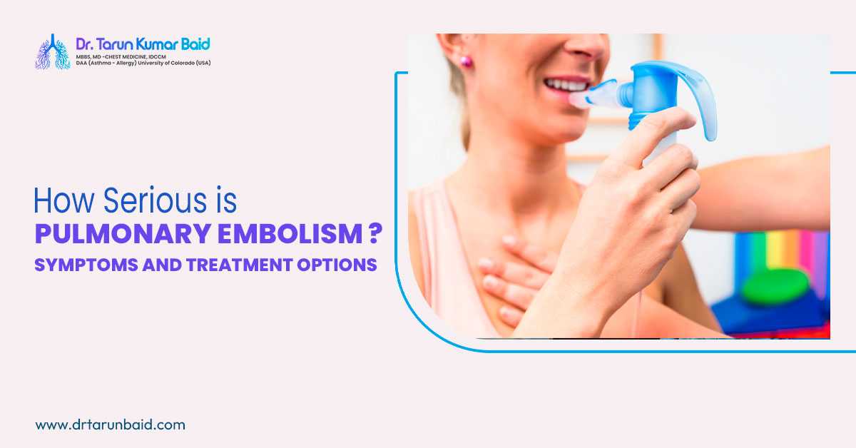 How Serious is Pulmonary Embolism? – Symptoms and Treatment Options