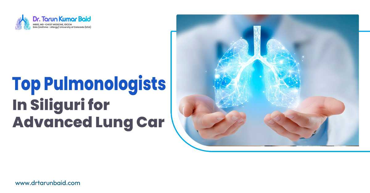 Top Pulmonologists in Siliguri for Advanced Lung Care