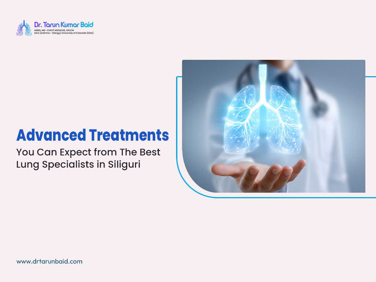Advanced Treatments You Can Expect from the Best Lung Specialists in Siliguri